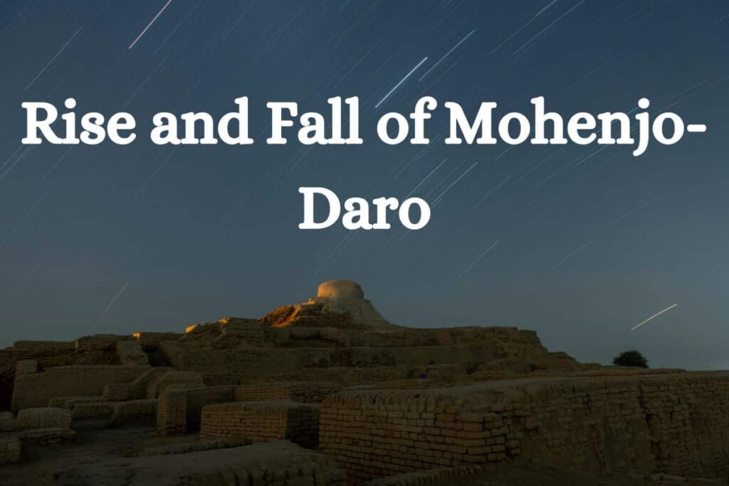 Rise and fall of mohenjo-daro