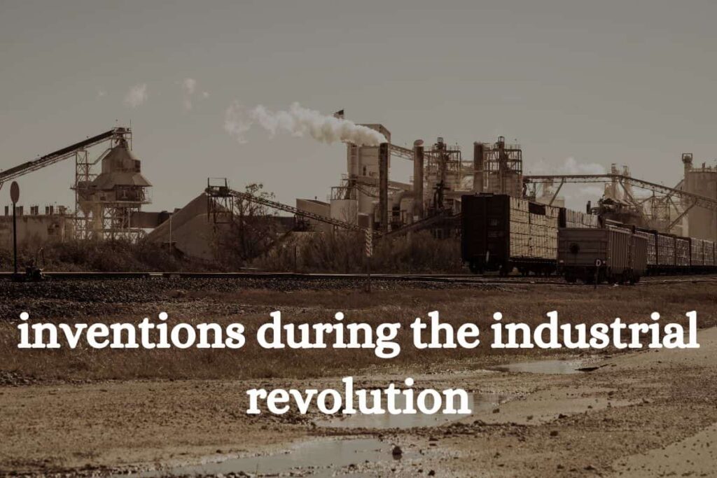 Inventions During The Industrial Revolution